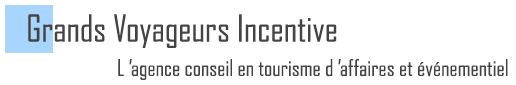 Grands Voyageurs Incentive - L'agence conseil en tourisme d'affaires et évènementiel
